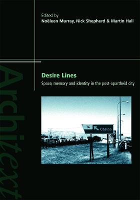 Desire Lines: Space, Memory and Identity in the Post-Apartheid City - cover