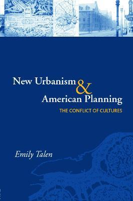 New Urbanism and American Planning: The Conflict of Cultures - Emily Talen - cover