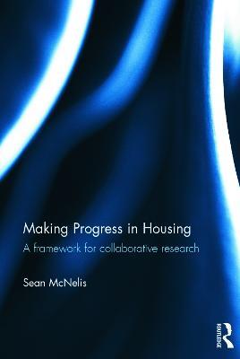 Making Progress in Housing: A Framework for Collaborative Research - Sean McNelis - cover