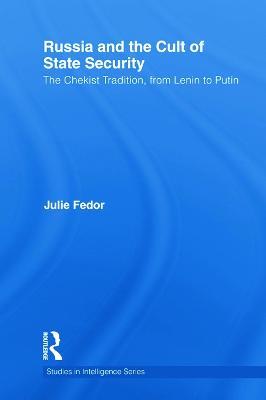 Russia and the Cult of State Security: The Chekist Tradition, From Lenin to Putin - Julie Fedor - cover