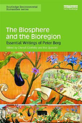The Biosphere and the Bioregion: Essential Writings of Peter Berg - cover