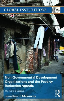 Non-Governmental Development Organizations and the Poverty Reduction Agenda: The moral crusaders - Jonathan Makuwira - cover