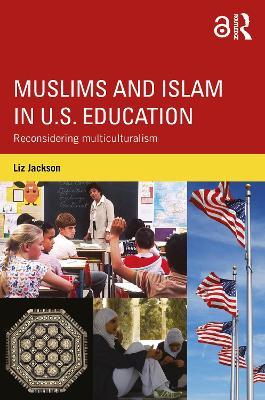 Muslims and Islam in U.S. Education: Reconsidering multiculturalism - Liz Jackson - cover