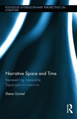 Narrative Space and Time: Representing Impossible Topologies in Literature - Elana Gomel - cover