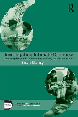 Investigating Intimate Discourse: Exploring the spoken interaction of families, couples and friends - Brian Clancy - cover