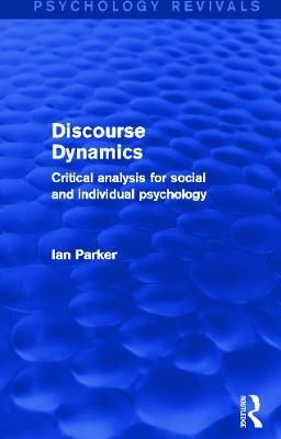 Discourse Dynamics: Critical Analysis for Social and Individual Psychology - Ian Parker - cover