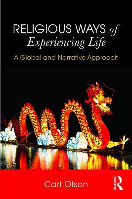 Religious Ways of Experiencing Life: A Global and Narrative Approach - Carl Olson - cover