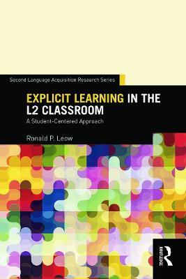 Explicit Learning in the L2 Classroom: A Student-Centered Approach - Ronald P. Leow - cover