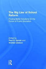 The Big Lies of School Reform: Finding Better Solutions for the Future of Public Education