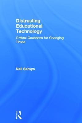 Distrusting Educational Technology: Critical Questions for Changing Times - Neil Selwyn - cover