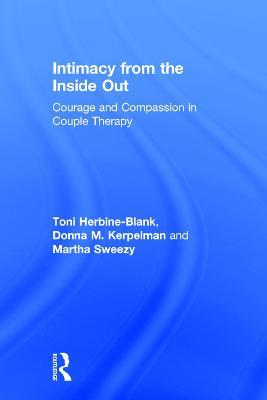 Intimacy from the Inside Out: Courage and Compassion in Couple Therapy - Toni Herbine-Blank,Donna M. Kerpelman,Martha Sweezy - cover