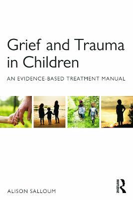Grief and Trauma in Children: An Evidence-Based Treatment Manual - Alison Salloum - cover