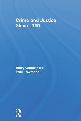 Crime and Justice since 1750 - Barry Godfrey,Paul Lawrence - cover