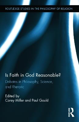 Is Faith in God Reasonable?: Debates in Philosophy, Science, and Rhetoric - cover
