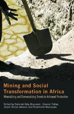 Mining and Social Transformation in Africa: Mineralizing and Democratizing Trends in Artisanal Production - cover