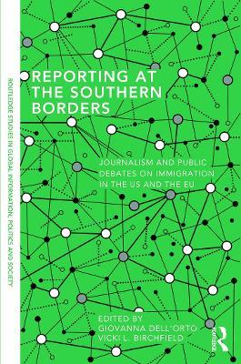 Reporting at the Southern Borders: Journalism and Public Debates on Immigration in the U.S. and the E.U. - cover