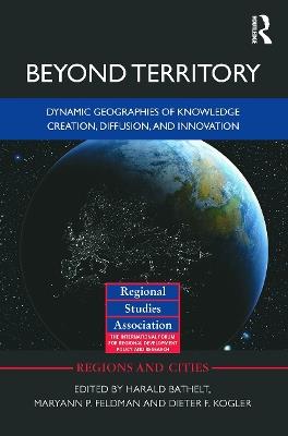 Beyond Territory: Dynamic Geographies of Knowledge Creation, Diffusion and Innovation - cover