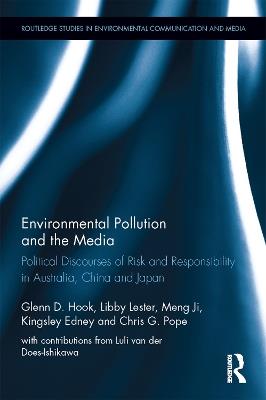 Environmental Pollution and the Media: Political Discourses of Risk and Responsibility in Australia, China and Japan - Glenn D. Hook,Libby Lester,Meng Ji - cover