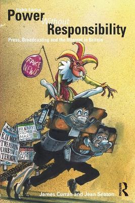 Power Without Responsibility: Press, Broadcasting and the Internet in Britain - James Curran,Jean Seaton - cover