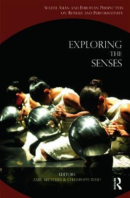 Exploring the Senses: South Asian and European Perspectives on Rituals and Performativity - cover