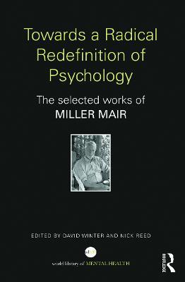 Towards a Radical Redefinition of Psychology: The selected works of Miller Mair - Miller Mair - cover