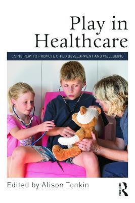 Play in Healthcare: Using Play to Promote Child Development and Wellbeing - cover