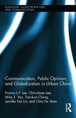 Communication, Public Opinion, and Globalization in Urban China - Francis L.F. Lee,Chin-Chuan Lee,Mike Z. Yao - cover