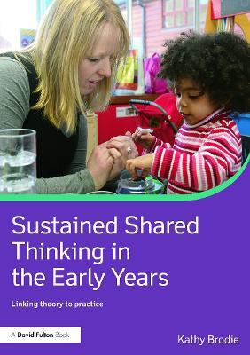 Sustained Shared Thinking in the Early Years: Linking theory to practice - Kathy Brodie - cover