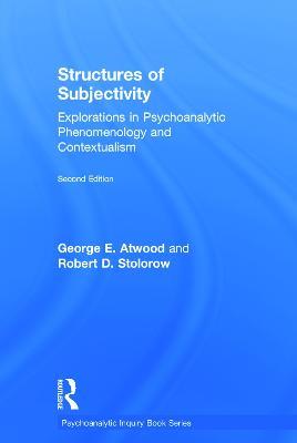 Structures of Subjectivity: Explorations in Psychoanalytic Phenomenology and Contextualism - George E. Atwood,Robert D. Stolorow - cover