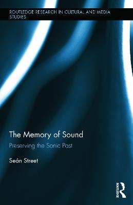 The Memory of Sound: Preserving the Sonic Past - Seán Street - cover