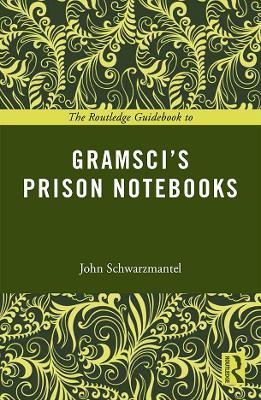 The Routledge Guidebook to Gramsci's Prison Notebooks - John Schwarzmantel - cover