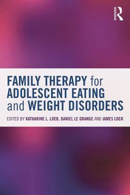 Family Therapy for Adolescent Eating and Weight Disorders: New Applications - cover