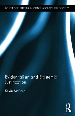 Evidentialism and Epistemic Justification - Kevin McCain - cover