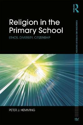 Religion in the Primary School: Ethos, diversity, citizenship - Peter Hemming - cover