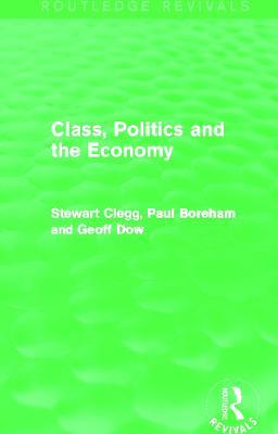 Class, Politics and the Economy (Routledge Revivals) - Stewart Clegg,Paul Boreham,Geoff Dow - cover