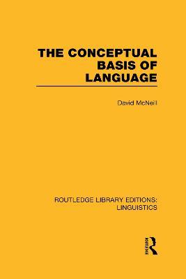 The Conceptual Basis of Language (RLE Linguistics A: General Linguistics) - David McNeill - cover