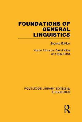 Foundations of General Linguistics (RLE Linguistics A: General Linguistics) - Martin Atkinson,Iggy Roca,David Kilby - cover