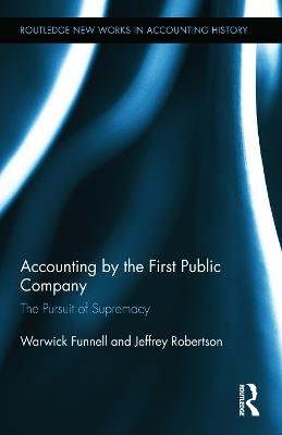 Accounting by the First Public Company: The Pursuit of Supremacy - Warwick Funnell,Jeffrey Robertson - cover