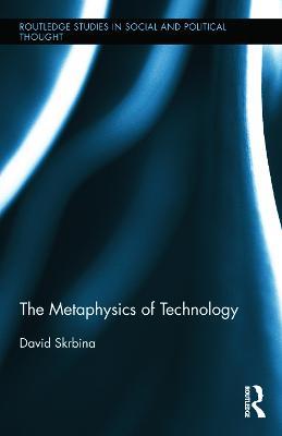 The Metaphysics of Technology - David Skrbina - cover