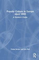 Popular Culture in Europe since 1800: A Student's Guide