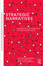 Strategic Narratives: Communication Power and the New World Order