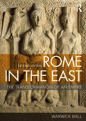 Rome in the East: The Transformation of an Empire - Warwick Ball - cover
