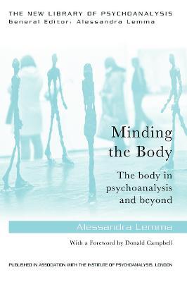 Minding the Body: The body in psychoanalysis and beyond - Alessandra Lemma - cover
