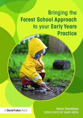 Bringing the Forest School Approach to your Early Years Practice - Karen Constable - cover