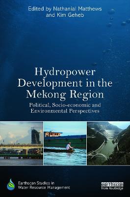 Hydropower Development in the Mekong Region: Political, Socio-economic and Environmental Perspectives - cover
