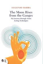 The Moon Rises from the Ganges: My journey through Asian acting techniques