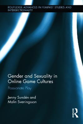 Gender and Sexuality in Online Game Cultures: Passionate Play - Jenny Sundén,Malin Sveningsson - cover