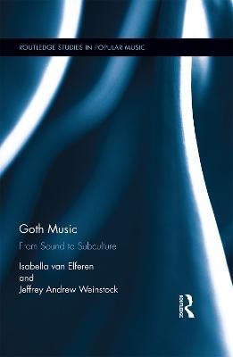 Goth Music: From Sound to Subculture - Isabella van Elferen,Jeffrey Andrew Weinstock - cover