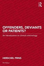Offenders, Deviants or Patients?: An introduction to clinical criminology