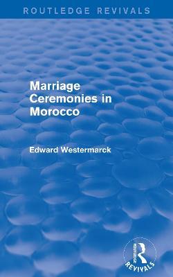 Marriage Ceremonies in Morocco (Routledge Revivals) - Edward Westermarck - cover